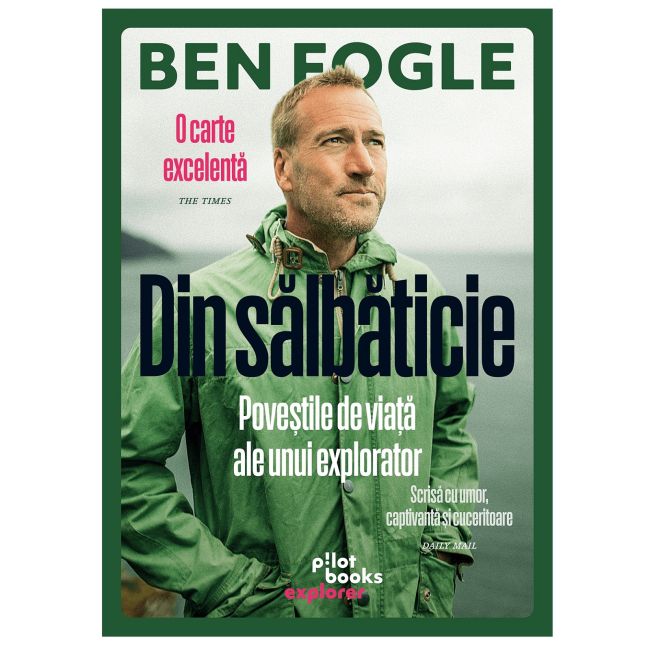 Pilot Books - Din salbaticie (autor Ben Fogle)